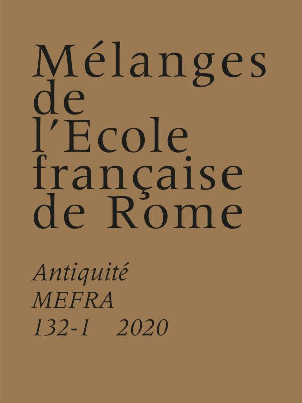 Mélanges de l'Ecole française de Rome. Antiquité N° 132-1/2020 : Antiquité