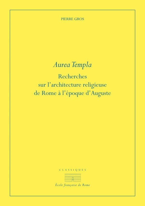 Aurea templa. Recherches sur l'architecture religieuse à Rome à l'époque d'Auguste, 2e édition