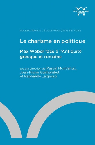 Le charisme en politique. Max Weber face à l’Antiquité grecque et romaine
