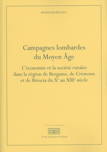 Campagnes lombardes du Moyen Age. L'économie et la société rurales dans la région de Bergame, de Cré