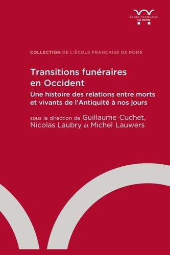 Transitions funéraires en Occident. Une histoire des relations entre morts et vivants de l'Antiquité