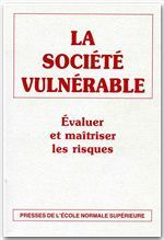 LA SOCIETE VULNERABLE. Evaluer et maîtriser les risques