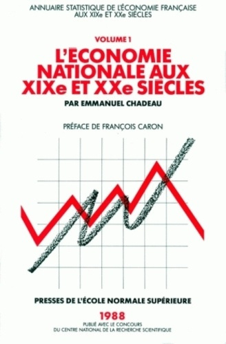 L'ECONOMIE NATIONALE AUX XIX EME ET XX EME SIECLES. Annuaire statistique de l'économie française, to