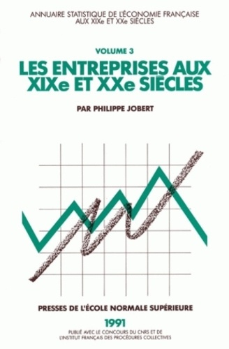 LES ENTREPRISES AU XIX EME ET XX EME SIECLES. Annuaire statistique de l'économie française, tome 3