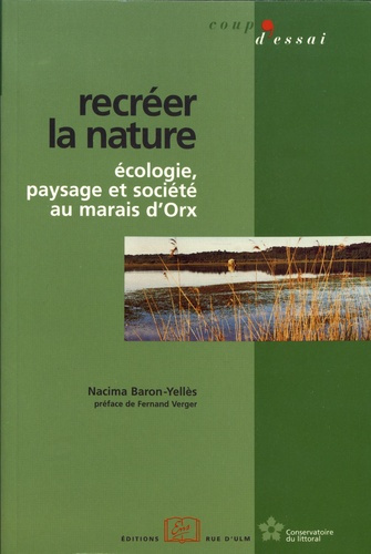 Recréer la nature. Ecologie, paysage et société au marais d'Orx
