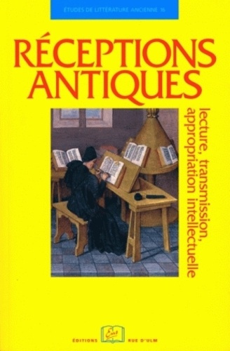 Réceptions antiques. Lecture, transmission, appropriation intellectuelle