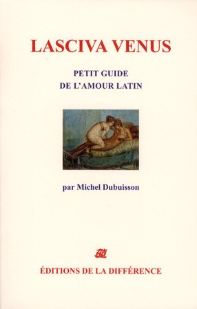 Lasciva Vénus. Petit guide de l'amour latin
