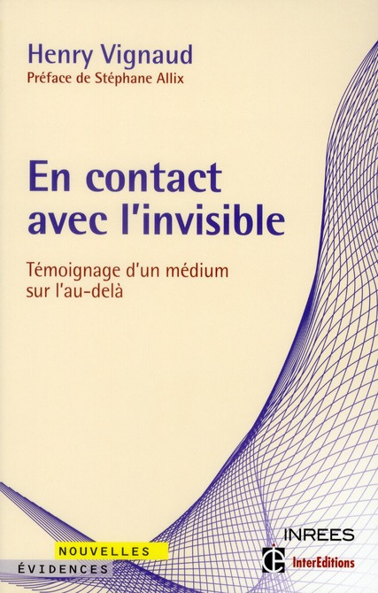 En contact avec l'invisible / Témoignage d'un médium sur l'au-delà
