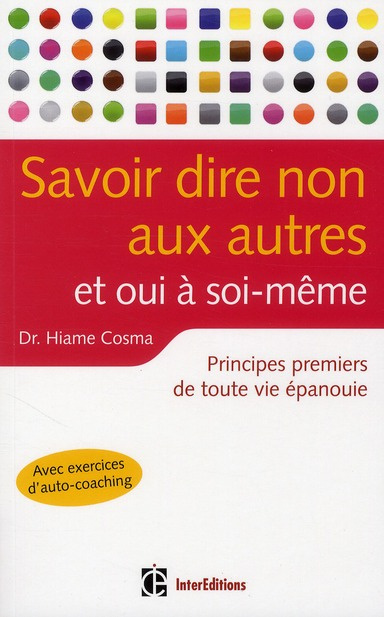 Savoir dire non aux autres et oui à soi-même. Principes premiers de toute vie épanouie