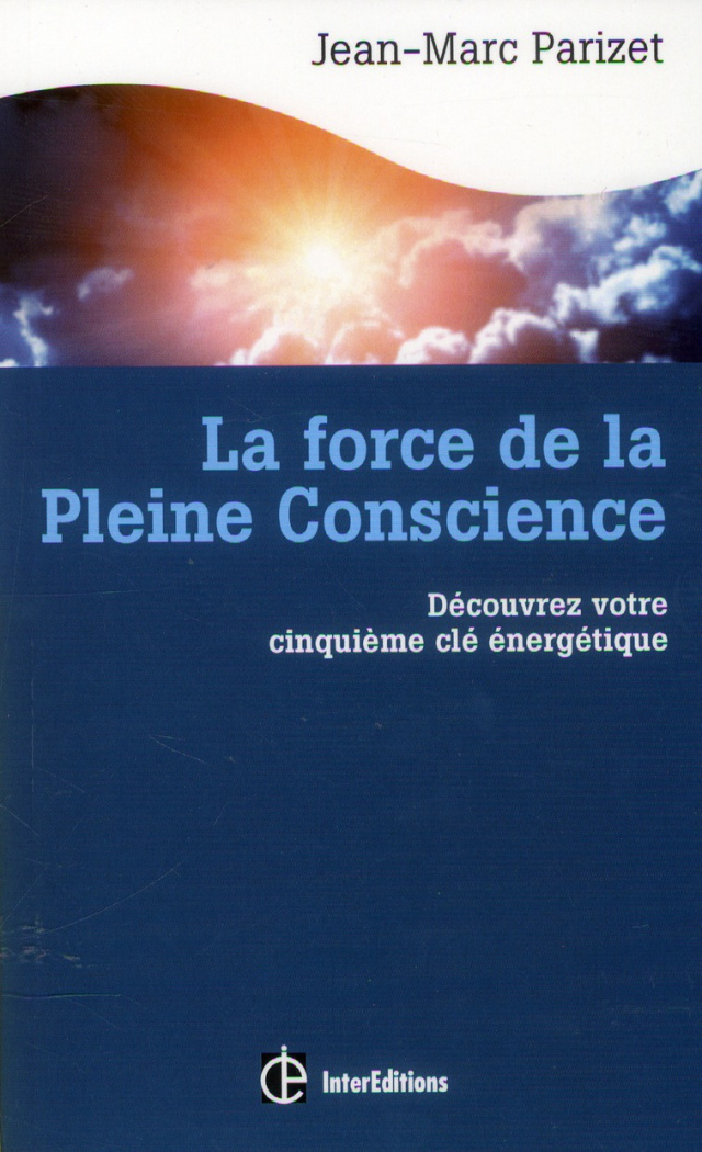 LA FORCE DE LA PLEINE CONSCIENCE - DECOUVREZ VOTRE CINQUIEME CLE ENERGETIQUE