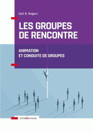 Les groupes de rencontre. Animation et conduite de groupes