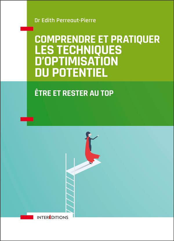 Comprendre et pratiquer les Techniques d'Optimisation du Potentiel. Etre et rester au top, 3e éditio