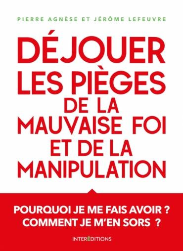 Déjouer les pièges de la manipulation et de la mauvaise foi. 3e édition