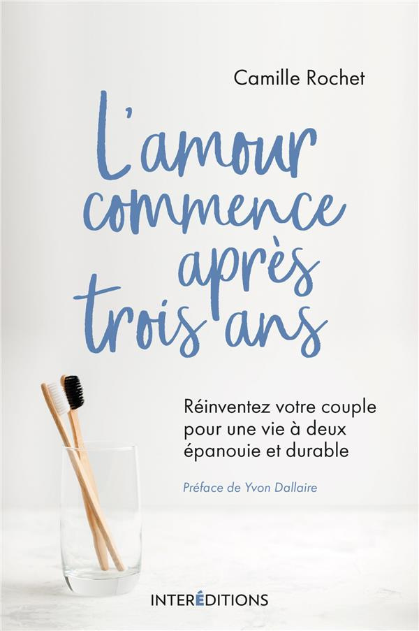 L'amour commence après 3 ans. Réinventez votre couple pour une vie à deux épanouie et durable
