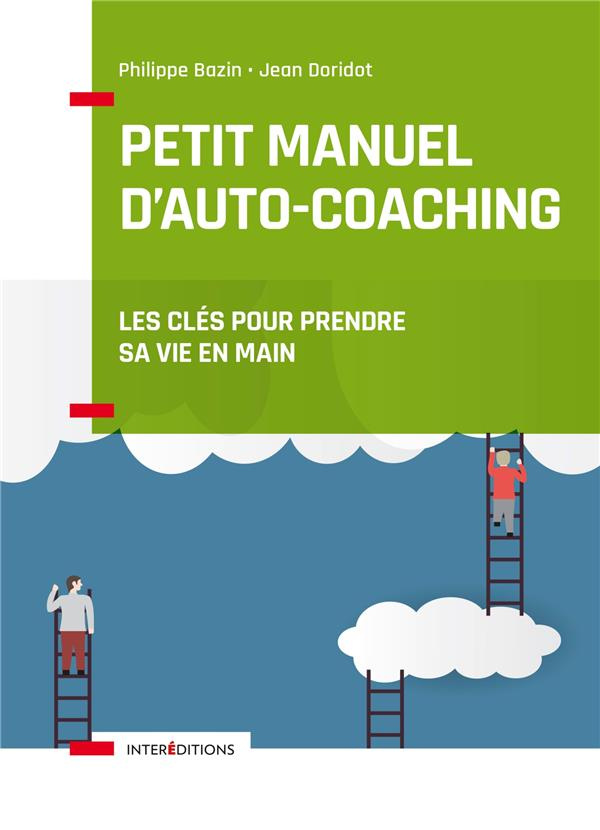 Petit manuel d'auto-coaching. Les clés pour prendre sa vie en main, 3e édition