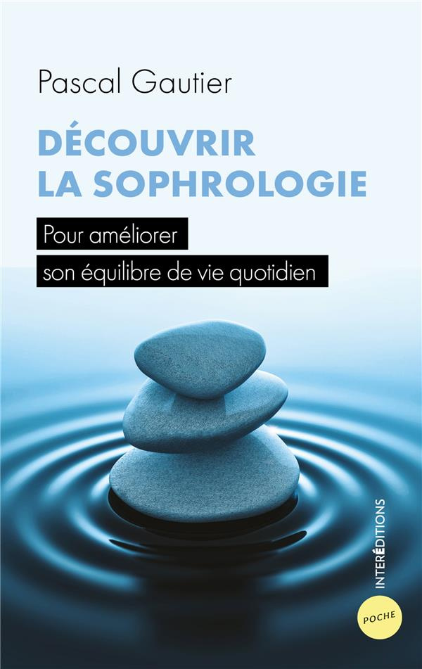 DECOUVRIR LA SOPHROLOGIE - POUR AMELIORER SON EQUILIBRE DE VIE QUOTIDIEN
