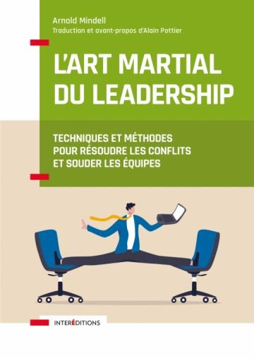 L'art martial du leadership. Résoudre les conflits, construire la communauté, et transformer les org