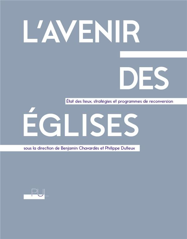 L'avenir des églises. Etat des lieux, stratégies et programmes de reconversion