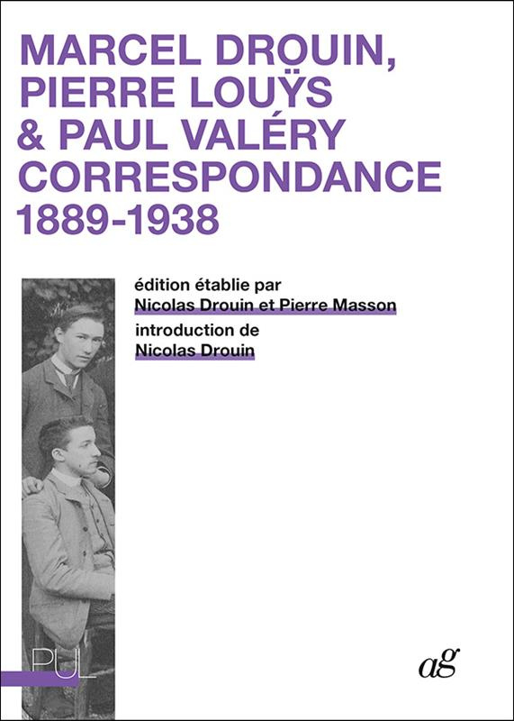 Marcel Drouin, Pierre Louÿs & Paul Valéry. Correspondance 1889-1938