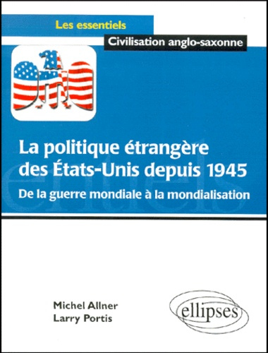 La politique étrangère des Etats-Unis depuis 1945. De la guerre mondiale à la mondialisation