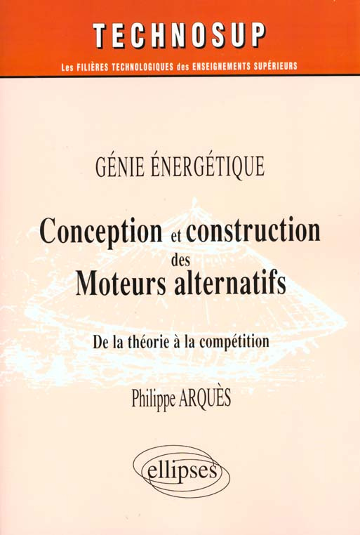 Conception et construction des Moteurs alternatifs, génie énergétique. De la théorie à la compétitio