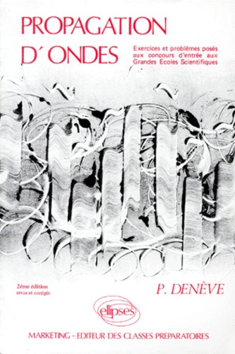 PROPAGATION D'ONDES. Exercices et problèmes posés aux concours d'entrée aux Grandes Ecoles Scientifi