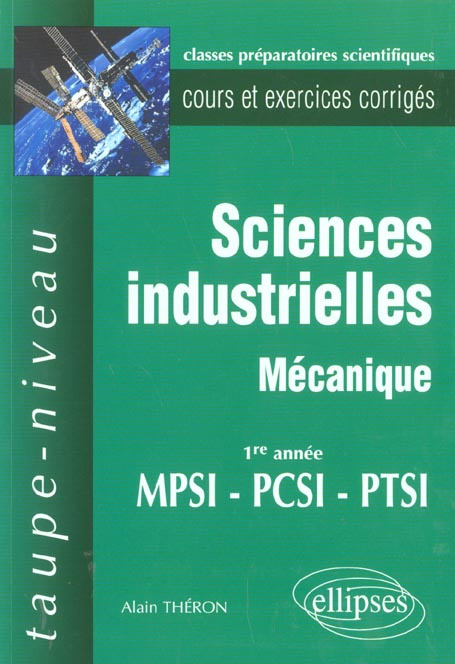 Sciences industrielles mécanique 1ère année MPSI/PCSI/PTSI. Cours et exercices corrigés