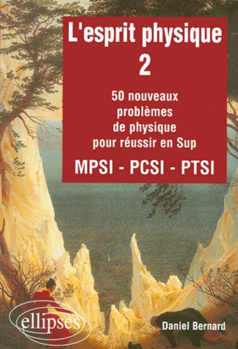 L'esprit physique. Volume 2, 50 nouveaux problèmes de physique pour réussir en Sup