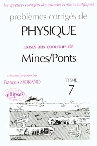 Problèmes corrigés de physique posés aux concours de Mines/Pots. Tome 7