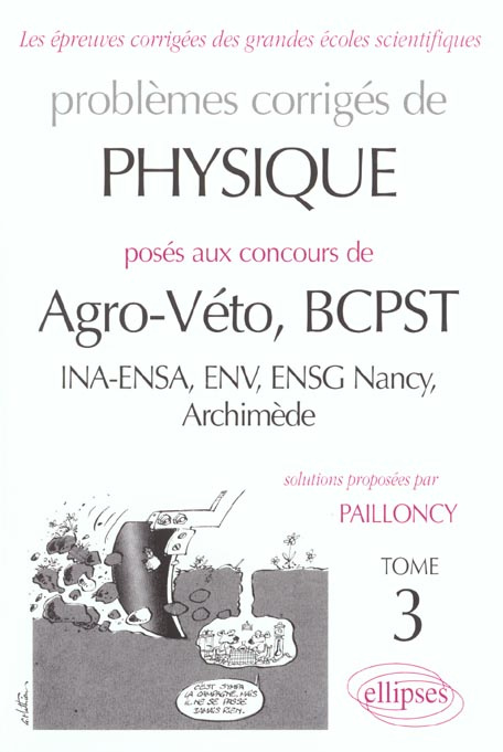 Problèmes corrigés de physique posés aux concours de Agro-Véto, BCPST. Tome 3