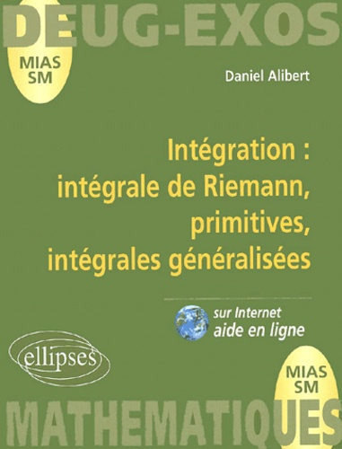Mathématiques DEUG MIAS/SM. Intégration : intégrale de Riemann, primitives, intégrales généralisées