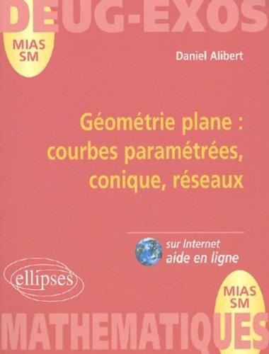 Mathématiques DEUG MIAS/SM. Géométrie plane : courbes paramétrées, conique, réseaux