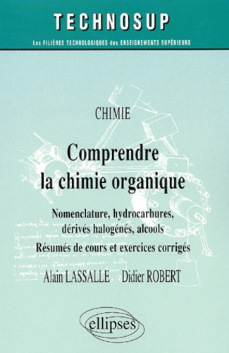 Comprendre la chimie organique. Nomenclature, hydrocarbures, dérivés halogénés, alcools