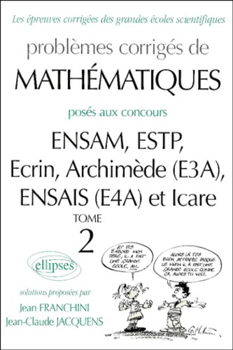 Problèmes corrigés de mathématiques posés aux concours ENSAM/ESTP/E3A/E4A/Icare