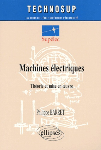 Machines électriques. Théorie et mise en oeuvre