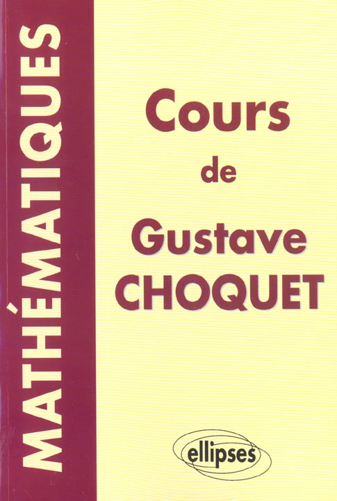 Cours de mathématiques de Gustave Choquet. Les cours à la Sorbonne, les cours à l'Ecole polytechniqu