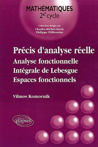 Précis d'analyse réelle. Analyse fonctionnelle, intégrale de Lebesgue, espaces fonctionnels
