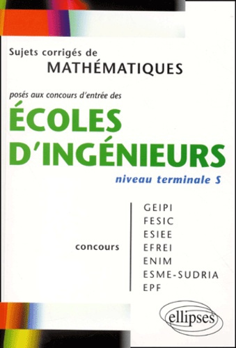 Sujets corrigés de mathématiques posés aux concours d'entrée des écoles d'ingénieurs niveau terminal