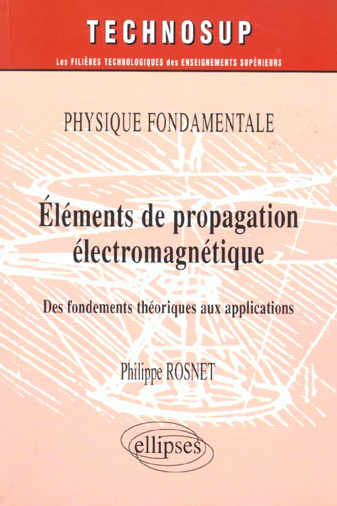 Eléments de propagation électromagnétique. Des fondements théoriques aux applications