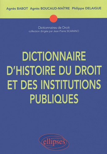 Dictonnaire d'histoire du droit et des institutions publiques (476-1875)