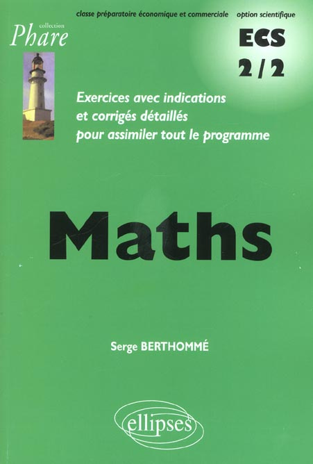 Maths ECS 2/2 Exercices avec indications et corrigés détaillés pour assimiler tout le programme clas
