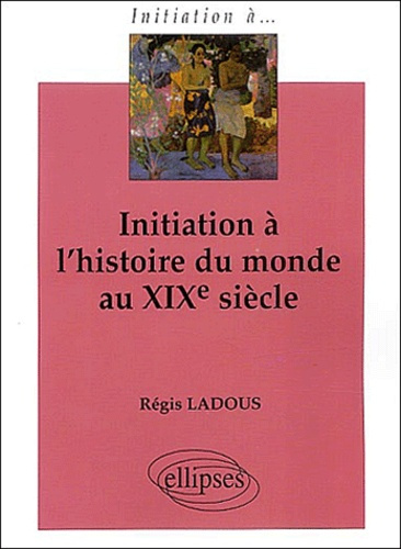 Initiation à l'histoire du monde au XIXème siècle