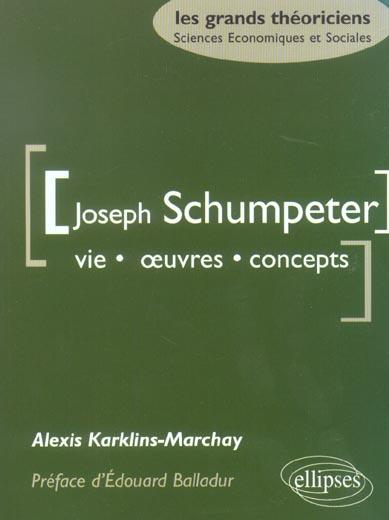 SCHUMPETER JOSEPH - VIE, OEUVRES, CONCEPTS