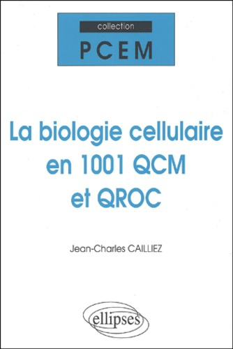 La biologie cellulaire en 1001 QCM et QROC