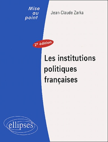 Les institutions politiques françaises. 2e édition