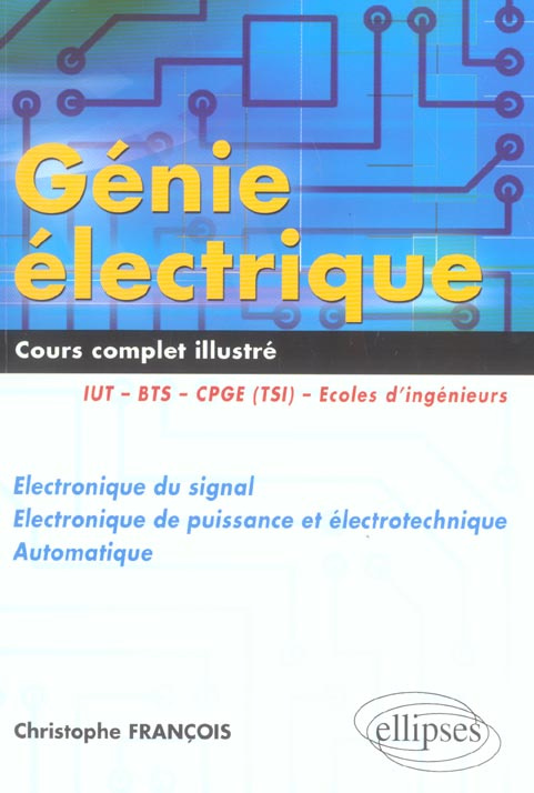 Génie électrique. Electronique du signal - Electronique de puissance et électrotechnique - Automatiq