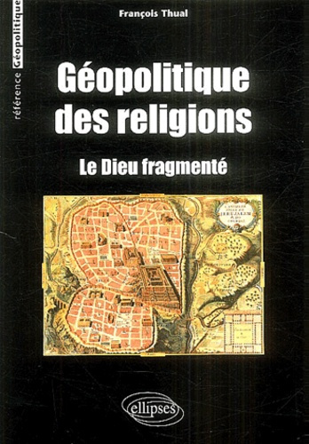 Géopolitique des religions. Le dieu fragmenté
