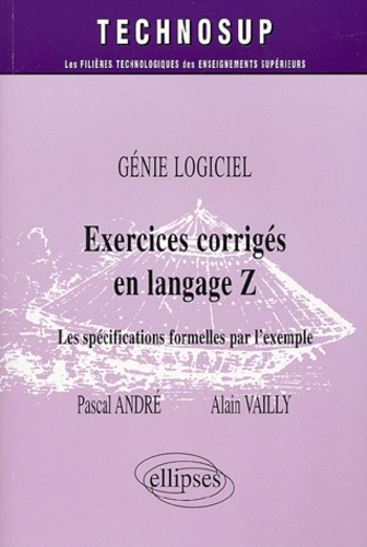 Génie logiciel : Exercices corrigés en langage Z. Les spécifications formelles par l'exemple