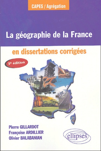 La géographie de la France. En dissertations corrigées, 3e édition revue et corrigée