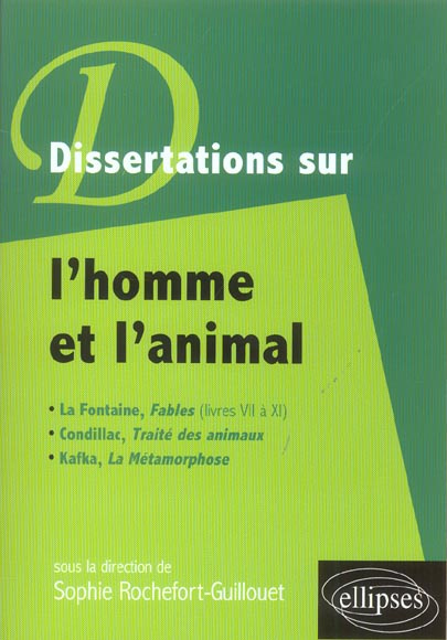 Dissertations sur l'homme et l'animal. La Fontaine, Fables (livres VII à XI), Condillac, Traité des